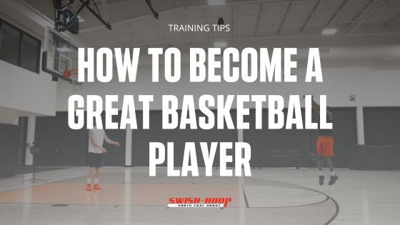 Basketball Training Tips: How to Become a Great Basketball Player