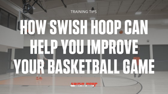 How Swish Hoop Products Can Help You Improve Your Basketball Game